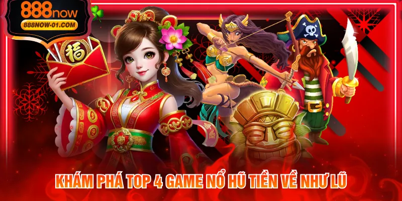 Khám phá top 4 game nổ hũ tiền về như lũ