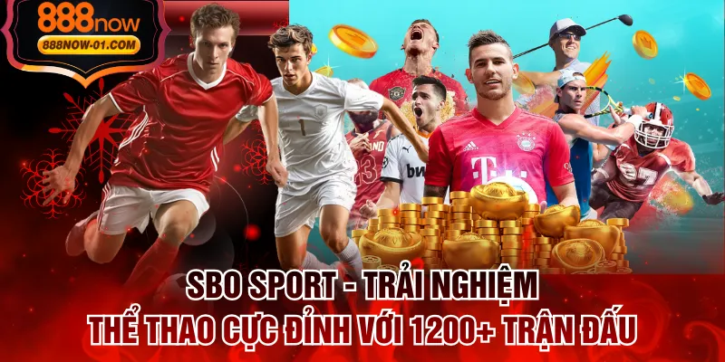 SBO Sport - Trải Nghiệm Thể Thao Cực Đỉnh Với 1200+ Trận Đấu