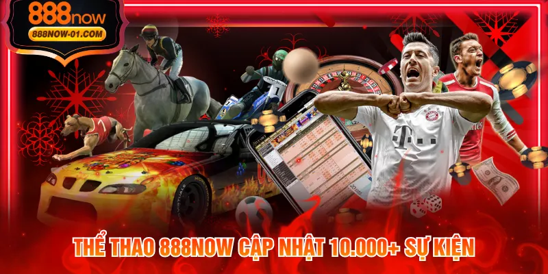 Thể Thao 888NOW cập nhật 10.000+ sự kiện